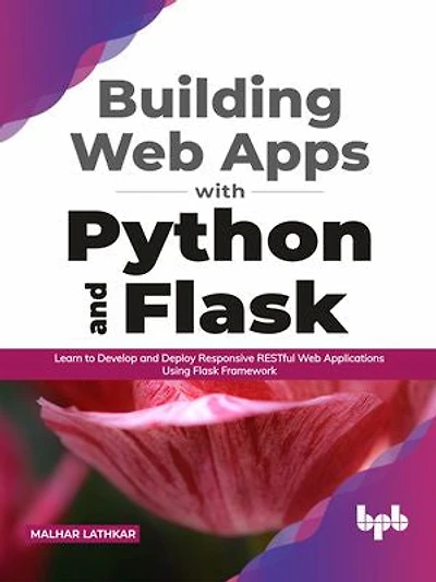 Building Web Apps with Python and Flask: Learn to Develop and Deploy Responsive RESTful Web Applications Using Flask Framework (English Edition)