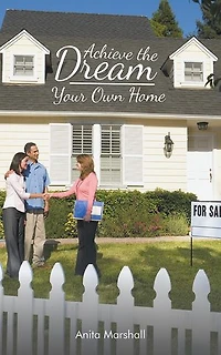 Achieve the Dream - Your Own Home