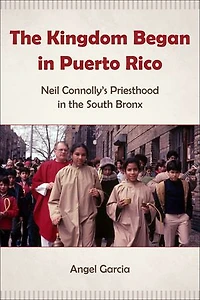 the Kingdom Began Puerto Rico: Neil Connolly’s Priesthood South Bronx