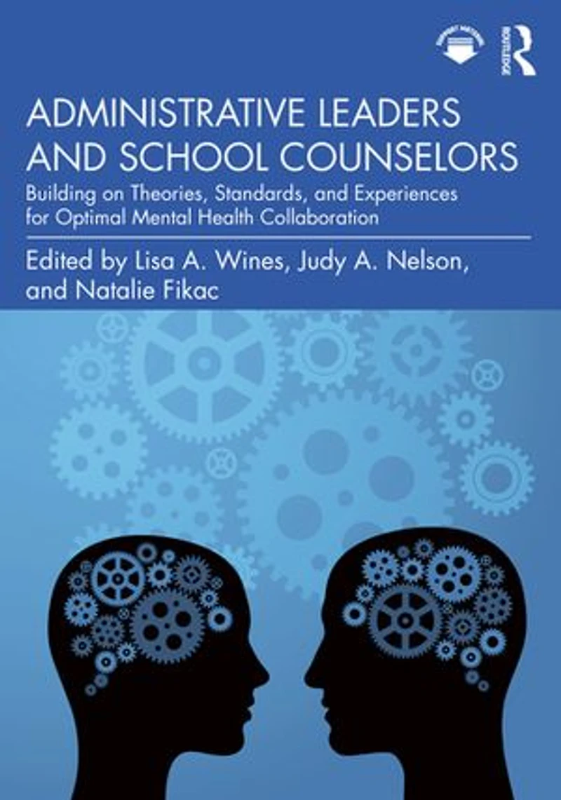 Administrative Leaders and School Counselors: Building on Theories, Standards, Experiences for Optimal Mental Health Collaboration