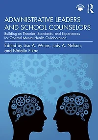 Administrative Leaders and School Counselors: Building on Theories, Standards, Experiences for Optimal Mental Health Collaboration