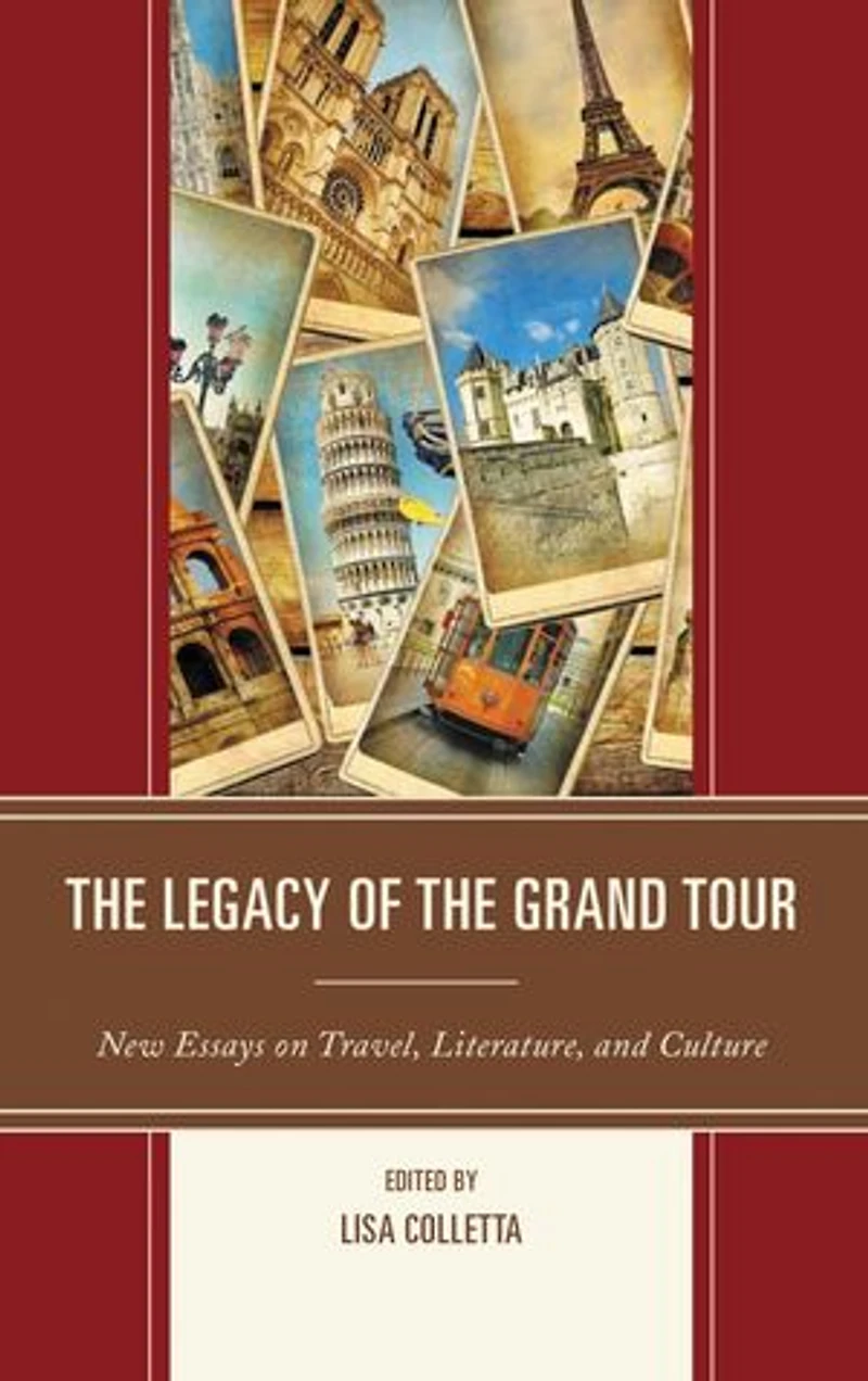 the Legacy of Grand Tour: New Essays on Travel, Literature, and Culture