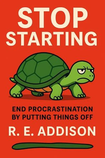 Stop Starting: End Procrastination by Putting Things Off