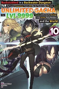 Backstabbed in a Backwater Dungeon: My Trusted Companions Tried to Kill Me, But Thanks to the Gift of an Unlimited Gacha I Got LVL 9999 Friends and Am Out For Revenge on My Former Party Members and the World: Volume 10 (Light Novel)