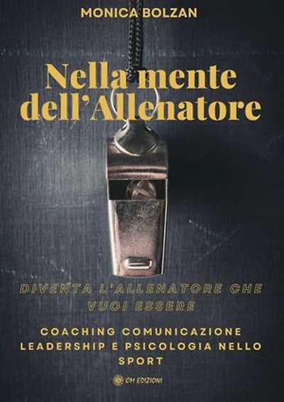 Nella Mente dell'Allenatore: Diventa l'allenatore cho vuoi essere. Coaching, comunicazione, leadership e psicologia dello sport