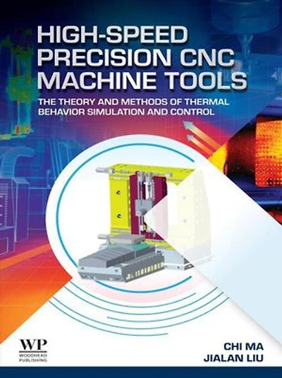 High-Speed Precision CNC Machine Tools: The Theory and Methods of Thermal Behavior Simulation Control