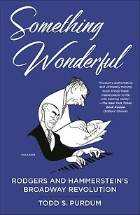 Something Wonderful: Rodgers And Hammerstein's Broadway Revolution