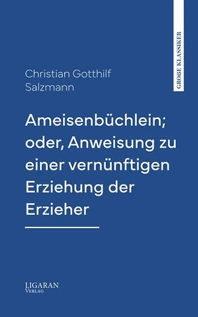 Ameisenbüchlein; oder, Anweisung zu einer vernünftigen Erziehung der Erzieher