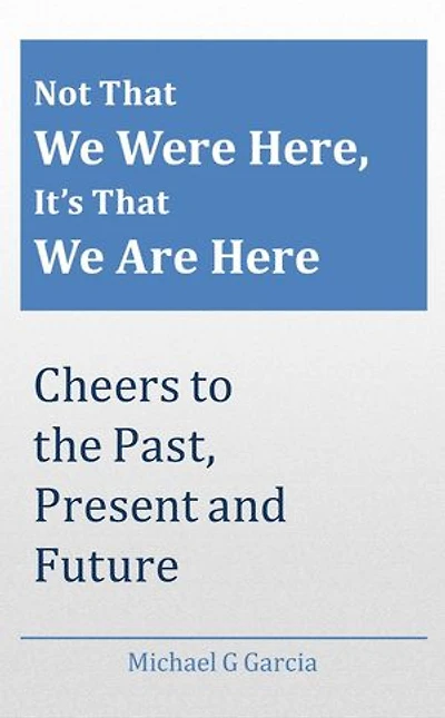 Not That We Were Here, It’s That We Are Here