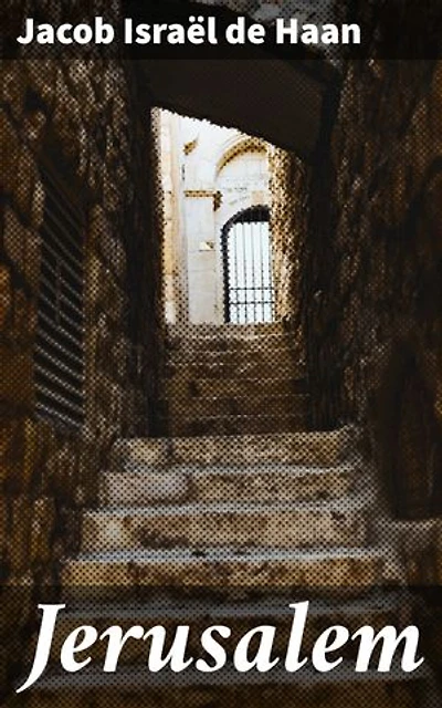 Jerusalem: Verrijkte editie. Een literair portret van 19e-eeuws Jerusalem, vol culturele diversiteit en religieuze conflicten