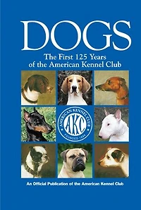 Dogs: the First 125 Years of American Kennel Club