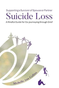 Supporting a Survivor of Spouse or Partner Suicide Loss: A Mindful Guide for Co-journeying through Grief