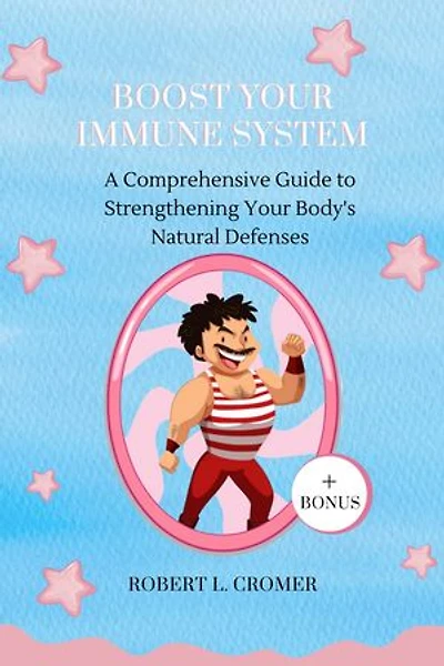 Boost Your Immune System: A Comprehensive Guide to Strengthening Your Body's Natural Defenses