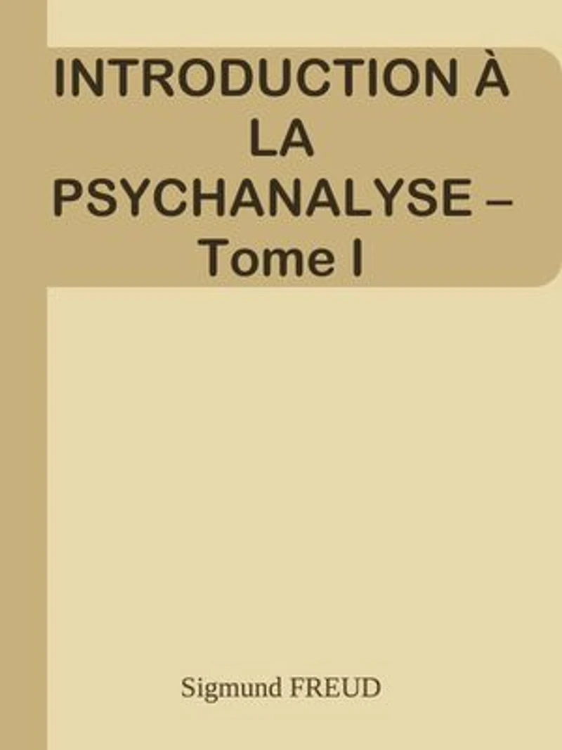 INTRODUCTION À LA PSYCHANALYSE – Tome I