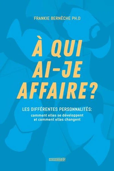 À qui ai-je affaire?: Les différentes personnalités : comment elles se développent et changent?