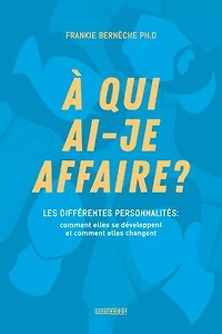 À qui ai-je affaire?: Les différentes personnalités : comment elles se développent et changent?
