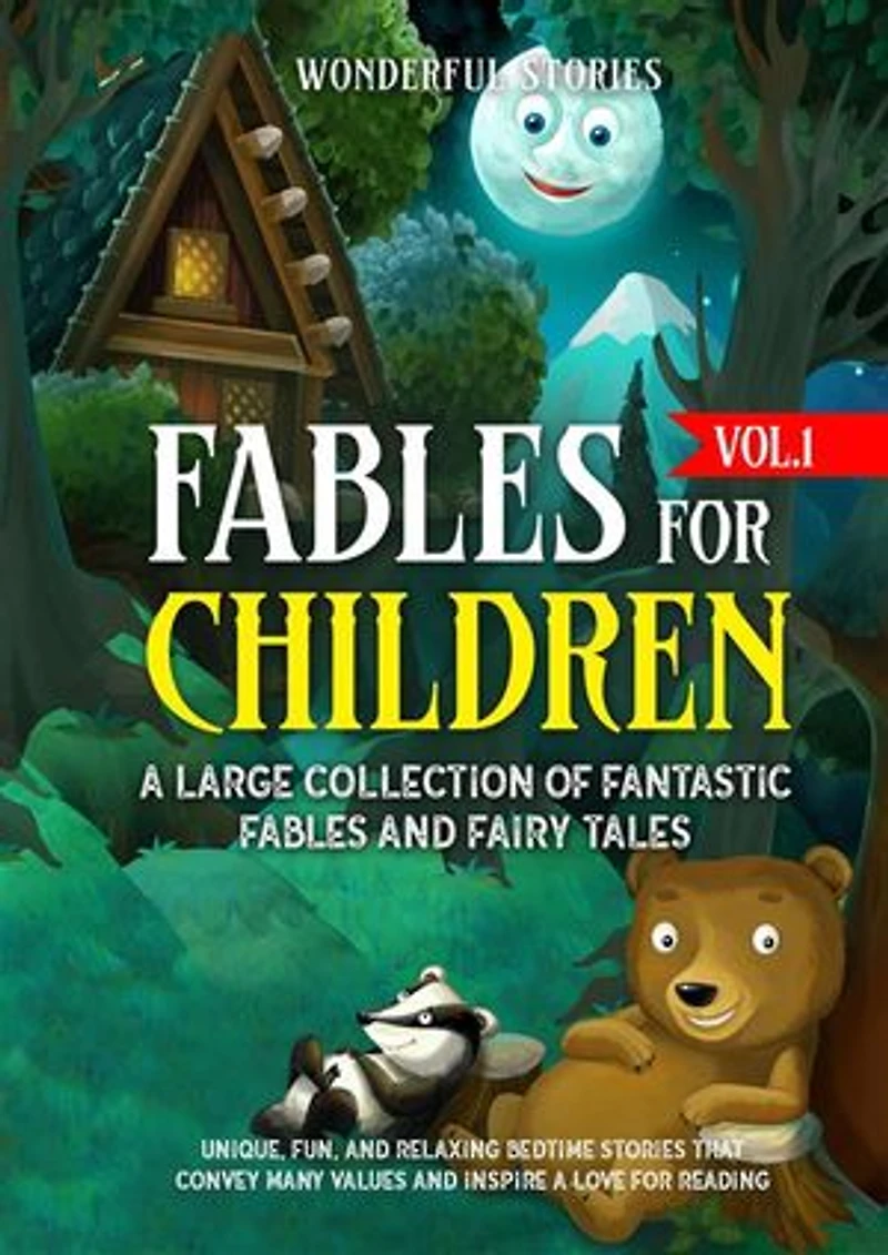 Fables for Children A large collection of fantastic fables and fairy tales. (Vol.1): Unique, fun, and relaxing bedtime stories that convey many values and inspire a love for reading.