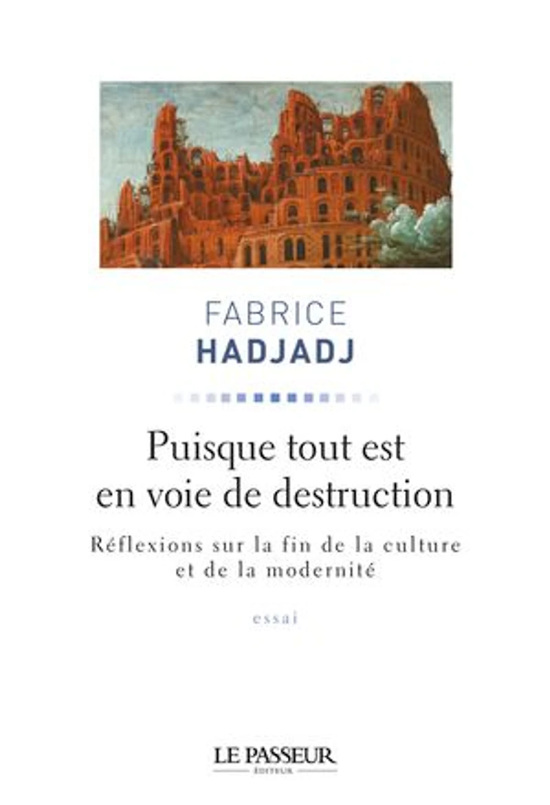 Puisque tout est en voie de destruction : réflexions sur la fin culture et modernité essai: