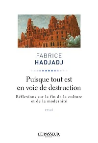 Puisque tout est en voie de destruction : réflexions sur la fin culture et modernité essai:
