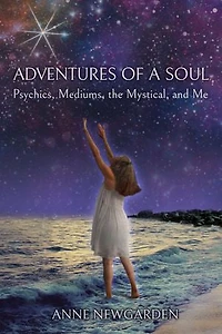 Adventures of a Soul: Psychics, Mediums, the Mystical, and Me