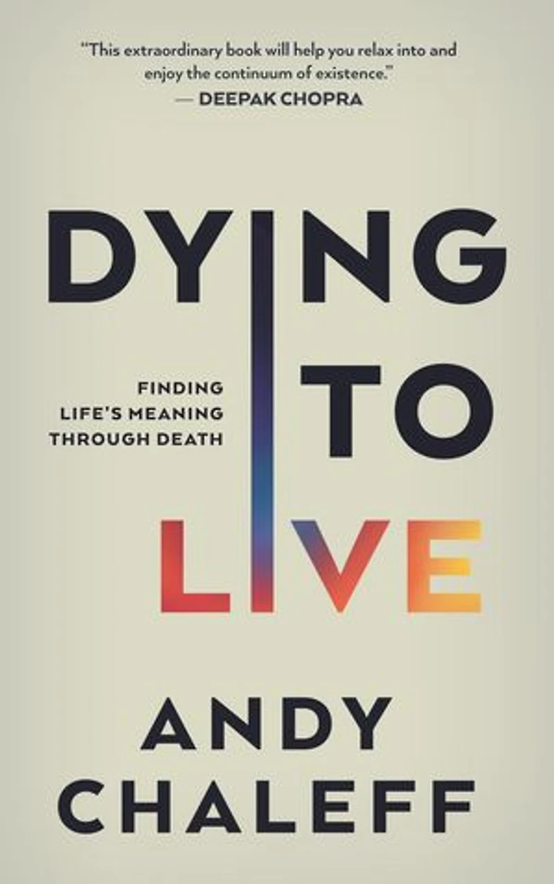 Dying to Live: Finding Life's Meaning Through Death