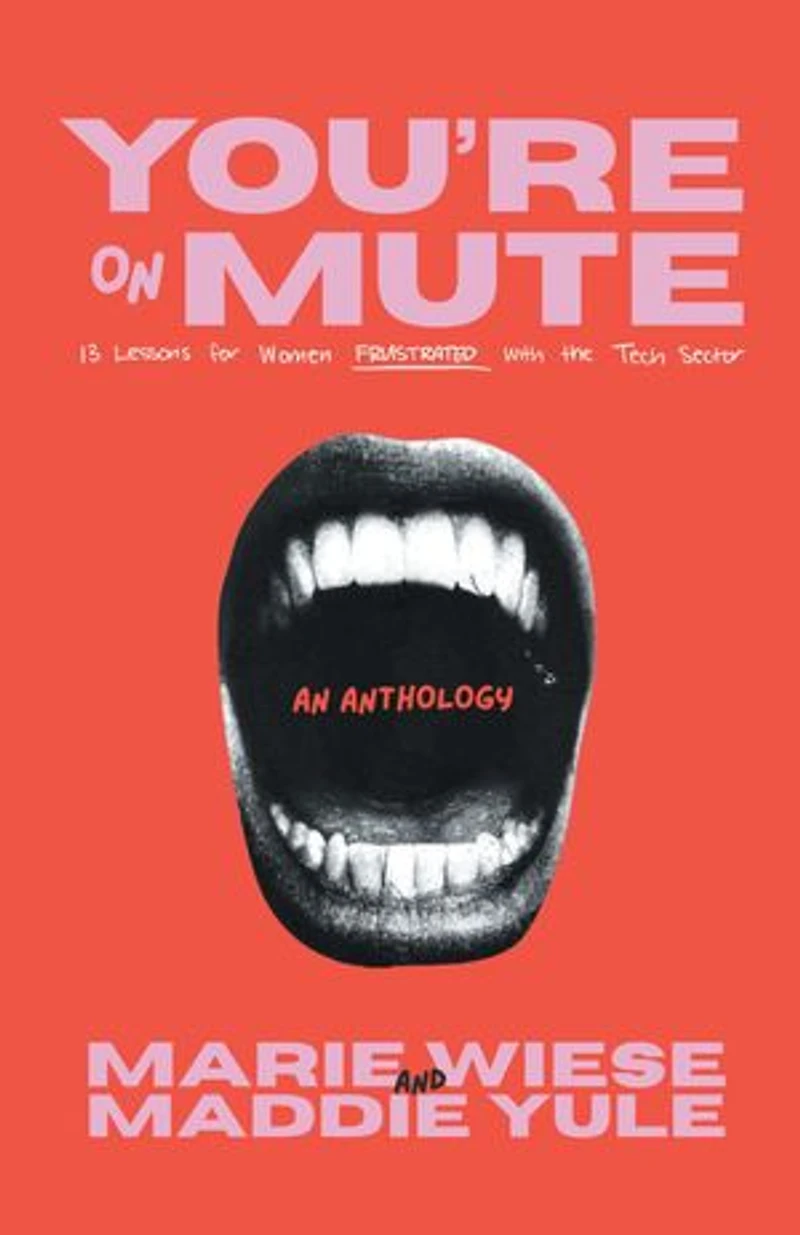 You're on Mute: 13 Lessons for Women Frustrated with the Tech Sector