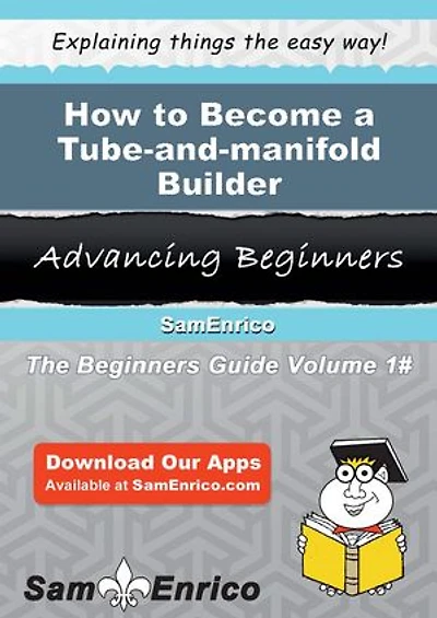 How to Become a Tube-and-manifold Builder