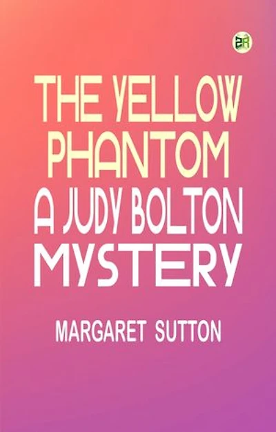 The Yellow PhantomA Judy Bolton Mystery