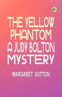 The Yellow PhantomA Judy Bolton Mystery
