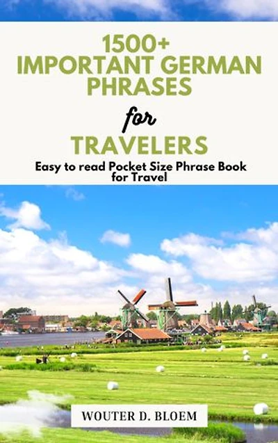 1500+ Important German Phrases for travelers: Easy to read Pocket Size Phrase Book for Travel