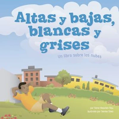 Altas y bajas, blancas y grises: Un libro sobre las nubes