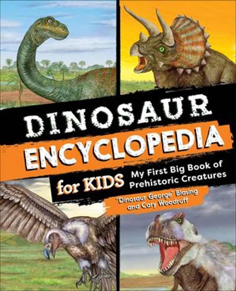 Dinosaur Encyclopedia For Kids: The Big Book Of Prehistoric Creatures