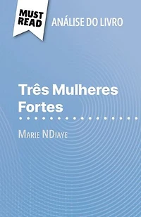 Três Mulheres Fortes de Marie NDiaye (Análise do livro): Análise completa e resumo pormenorizado do trabalho