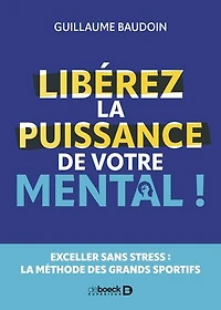 Libérez la puissance de votre mental !: Exceller sans stress : la méthode des grands sportifs