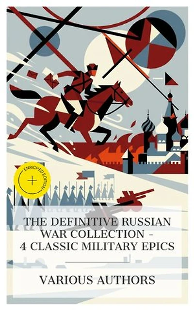 The Definitive Russian War Collection – 4 Classic Military Epics: Enriched edition. Taras Bulba. A Tale of the Cossacks, War and Peace, The Complete Works of Stephen Crane, Michael Strogoff