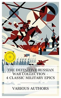 The Definitive Russian War Collection – 4 Classic Military Epics: Enriched edition. Taras Bulba. A Tale of the Cossacks, War and Peace, The Complete Works of Stephen Crane, Michael Strogoff