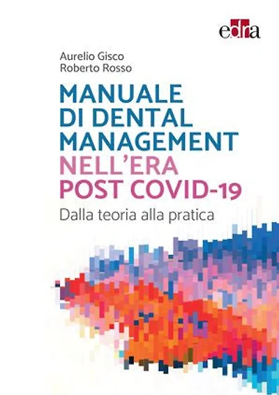 Manuale di Dental Management nell'era post Covid-19: Dalla teoria alla pratica