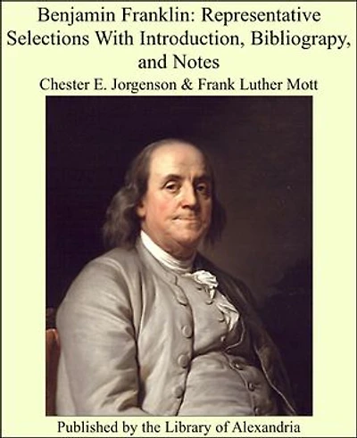 Benjamin Franklin: Representative Selections With Introduction, Bibliograpy, and Notes