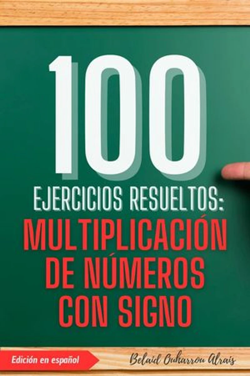 100 Ejercicios Resueltos: Multiplicación de Números con Signo: 100 Ejercicios Resueltos – Serie de Práctica Matemática, #2