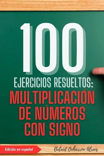 100 Ejercicios Resueltos: Multiplicación de Números con Signo: 100 Ejercicios Resueltos – Serie de Práctica Matemática, #2
