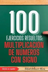 100 Ejercicios Resueltos: Multiplicación de Números con Signo: 100 Ejercicios Resueltos – Serie de Práctica Matemática, #2
