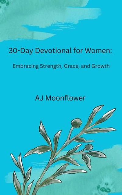 30-Day Devotional for Women: Embracing Strength, Grace and Growth