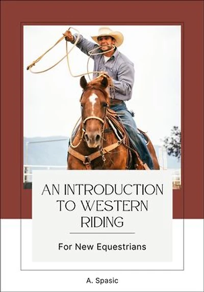 An Introduction to Western Riding for New Equestrians: Beginner's Equestrian Series, #2