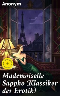 Mademoiselle Sappho (Klassiker der Erotik): Eine Verstrickung aus verbotenen Begehren und leidenschaftlicher Sehnsucht