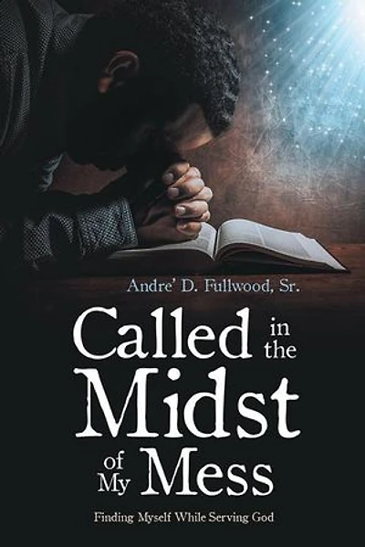 Called the Midst of My Mess: Finding Myself While Serving God