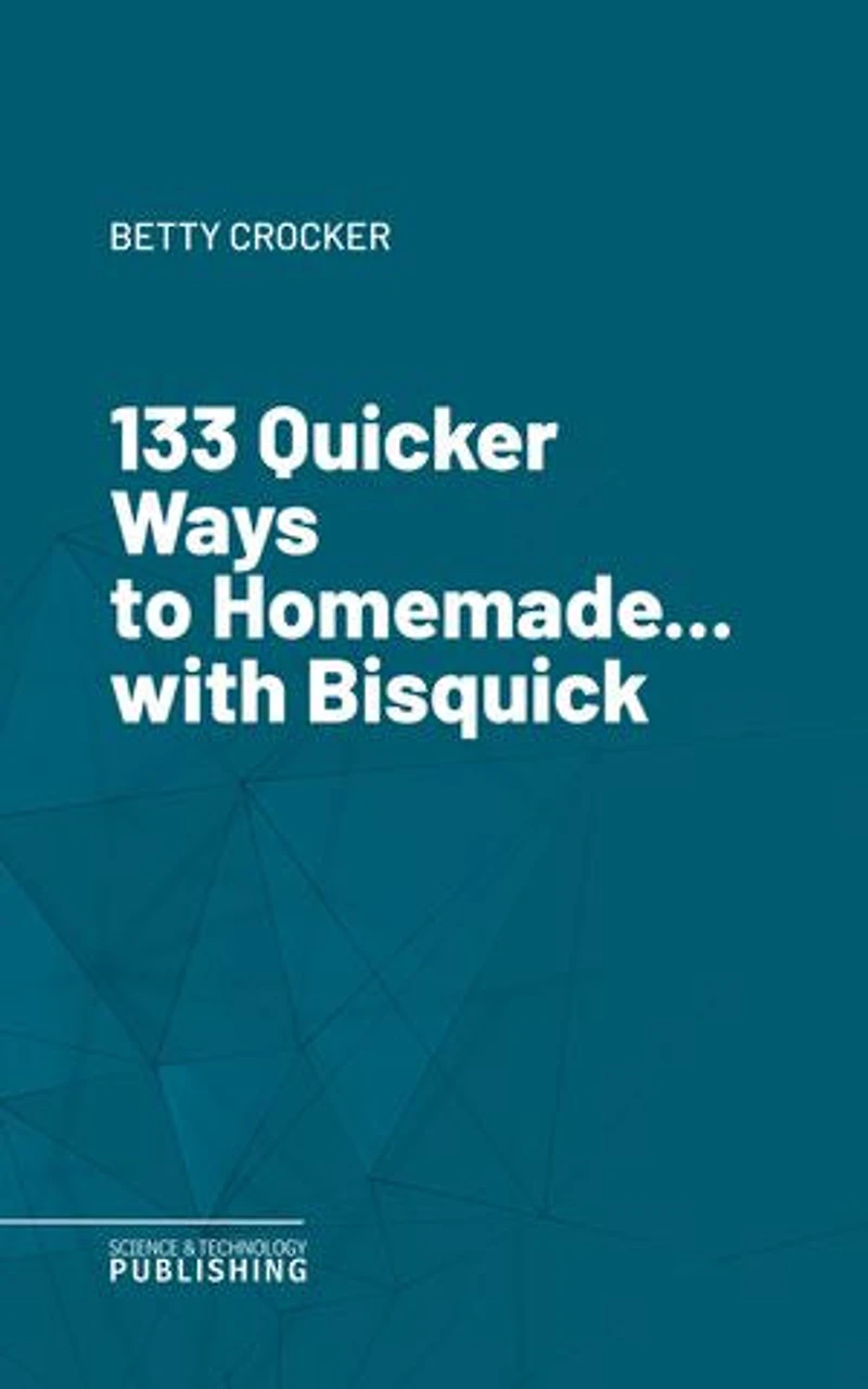 133 Quicker Ways to Homemade... with Bisquick