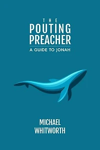 The Pouting Preacher: A Guide to Jonah: Guides to God’s Word, #28