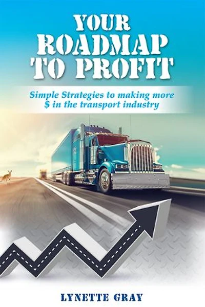Your Roadmap To Profit: Simple Strategies to Making More $ In the Transport Industry