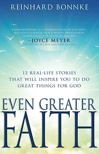Even Greater Faith: 12 Real-Life Stories That Will Inspire You to Do Great Things for God