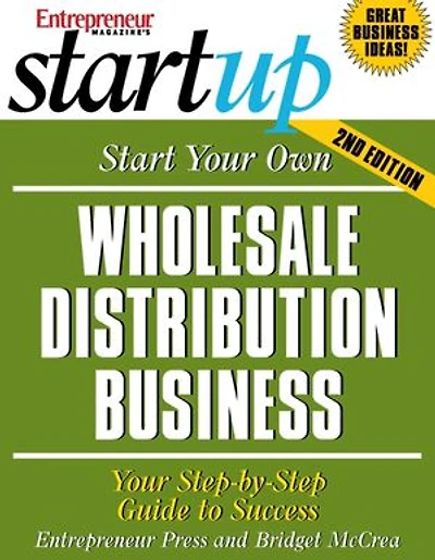 Start Your Own Wholesale Distribution Business: Your Step-By-Step Guide to Success